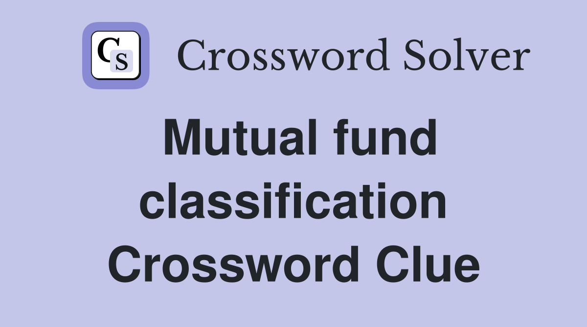 Mutual fund classification Crossword Clue