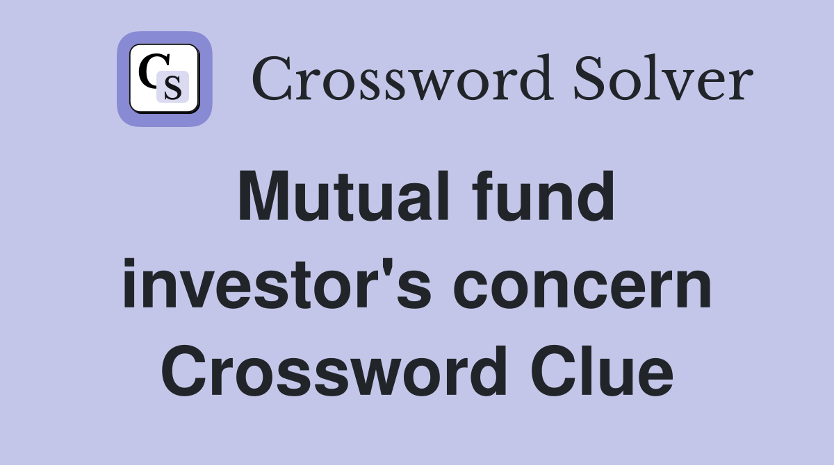 Mutual fund investor's concern Crossword Clue