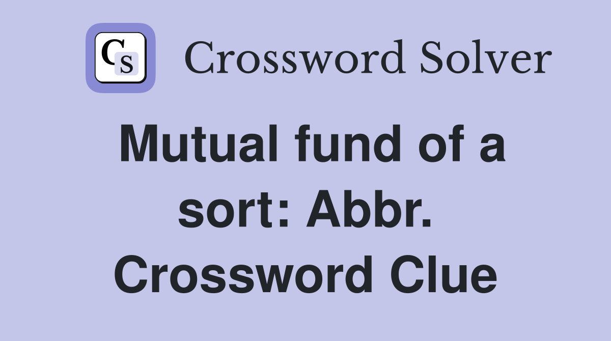 Mutual fund of a sort: Abbr. Crossword Clue