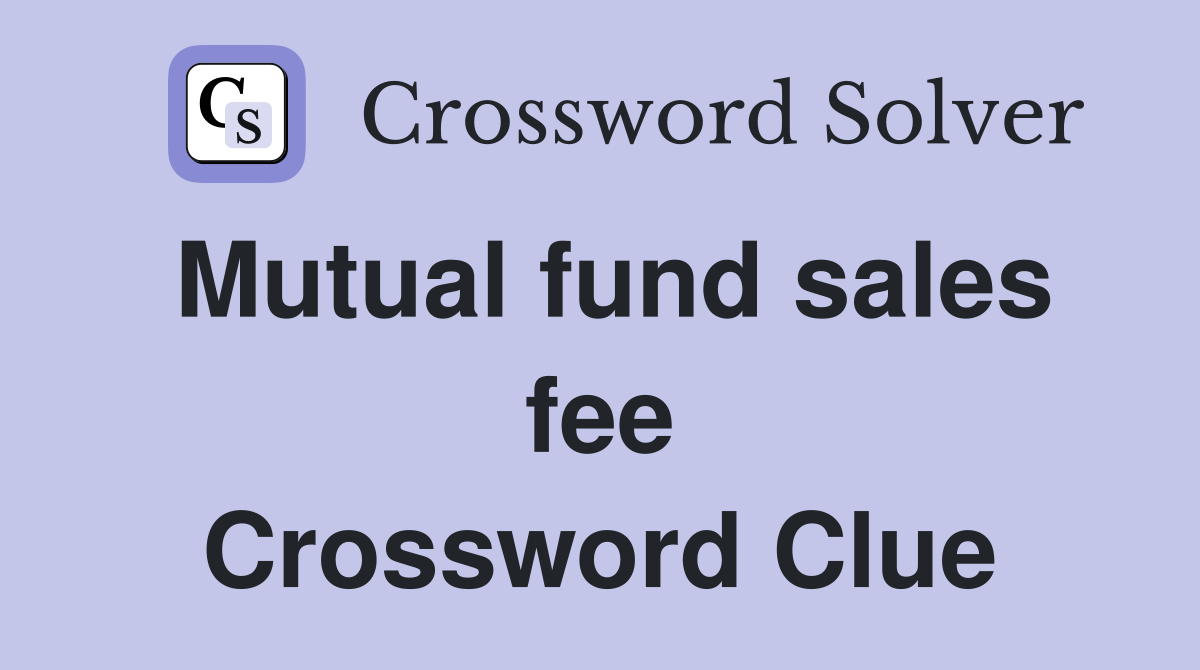 Mutual fund sales fee Crossword Clue