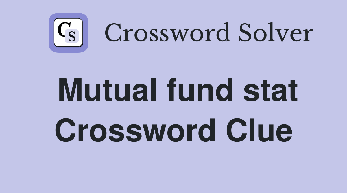 Mutual fund stat Crossword Clue