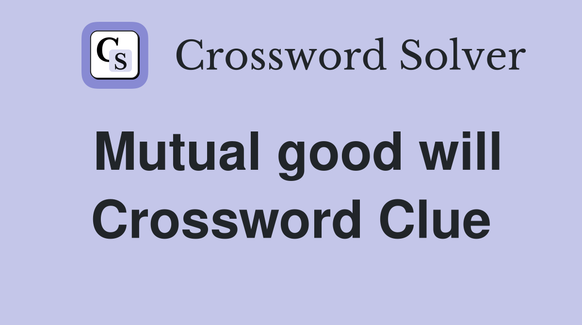 Mutual good will Crossword Clue