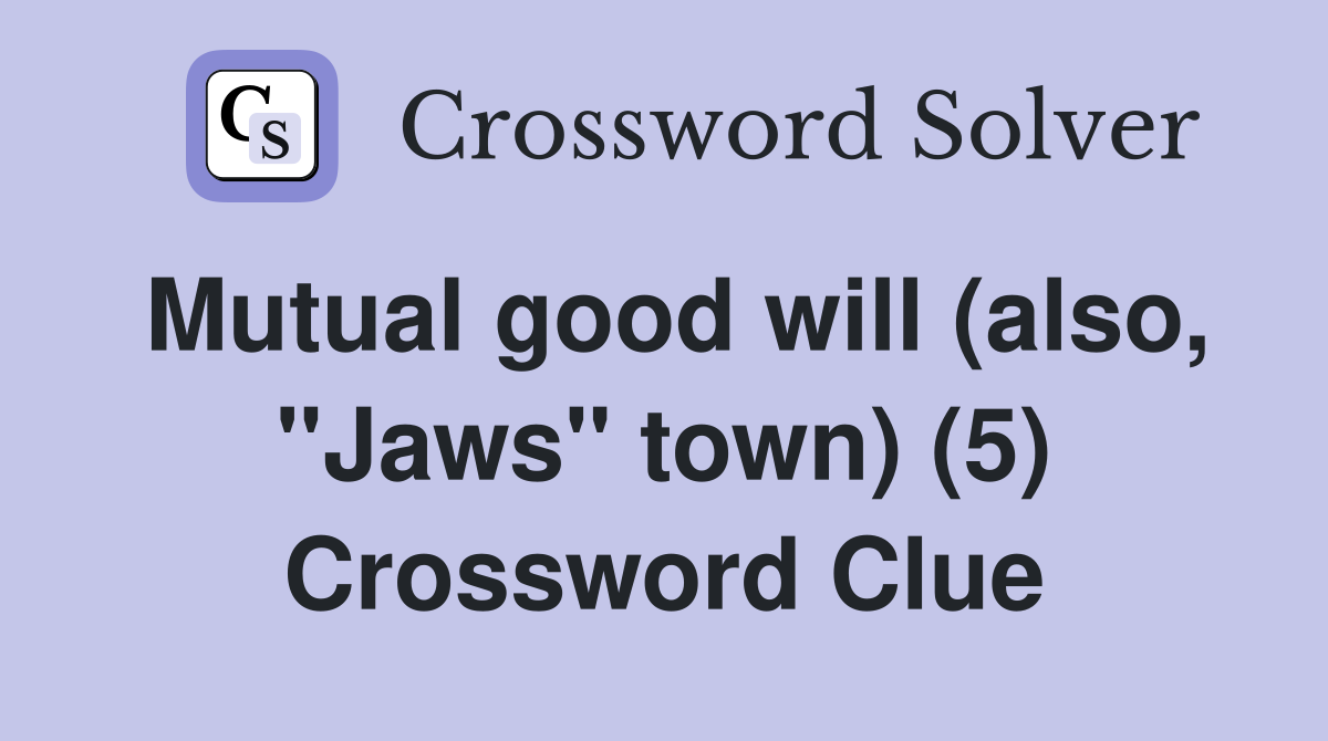Mutual good will (also, "Jaws" town) (5) Crossword Clue
