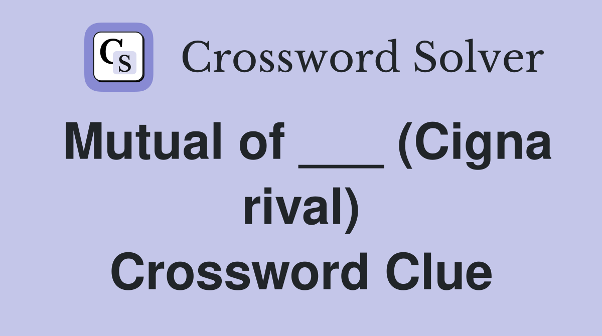 Mutual of ___ (Cigna rival) Crossword Clue
