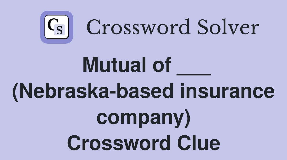 Mutual of ___ (Nebraska-based insurance company) Crossword Clue