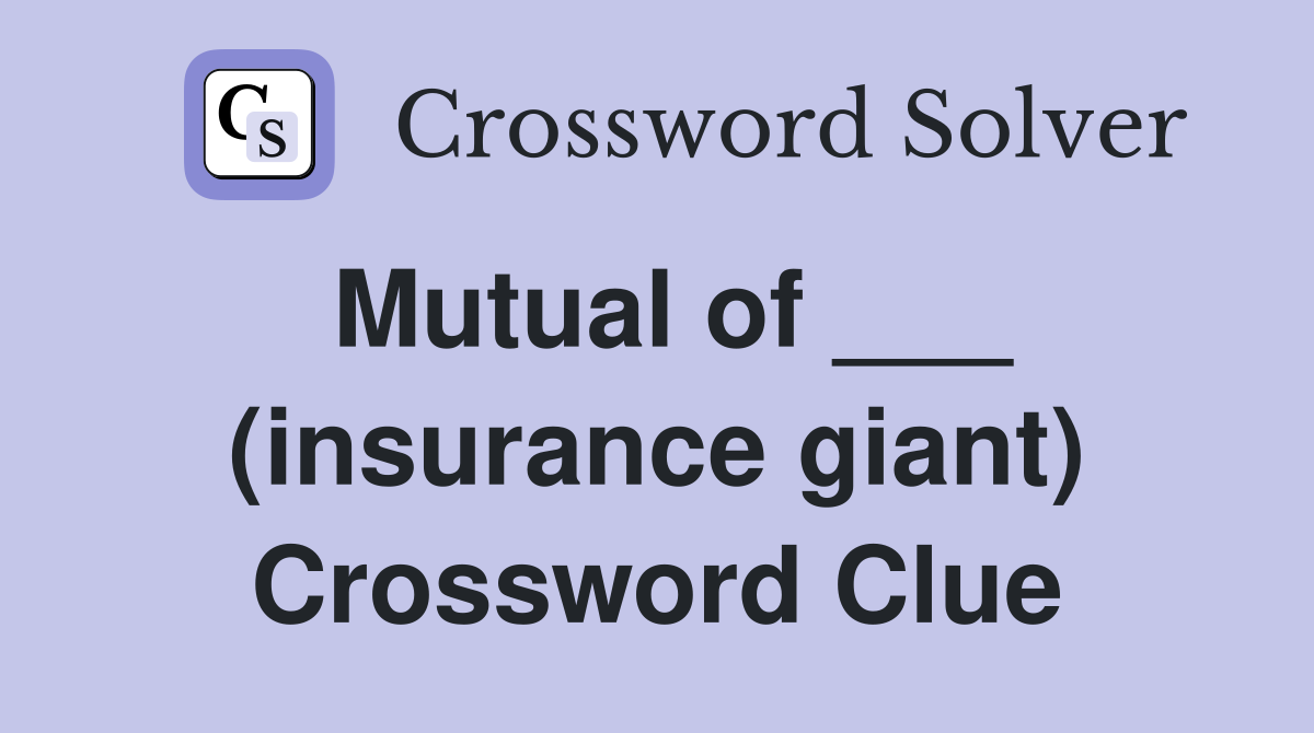 Mutual of ___ (insurance giant) Crossword Clue