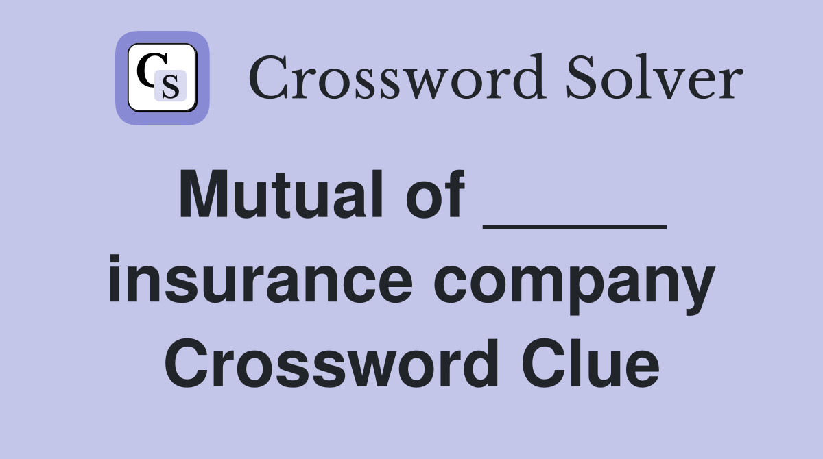 Mutual of _____ insurance company Crossword Clue