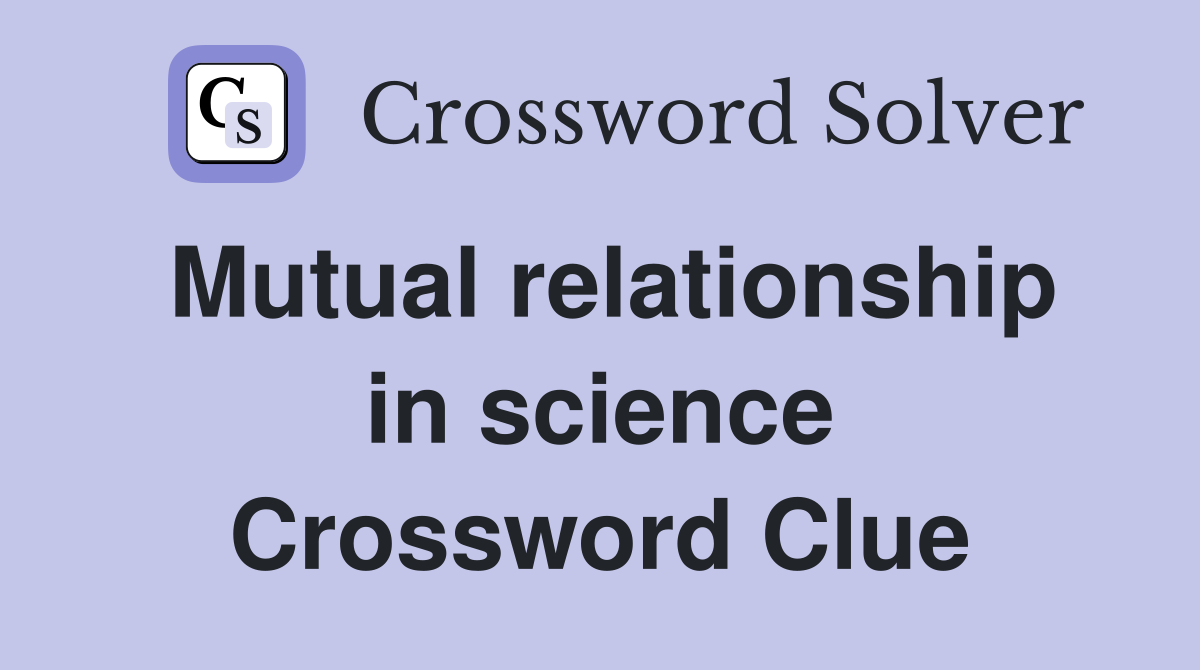 Mutual relationship in science Crossword Clue