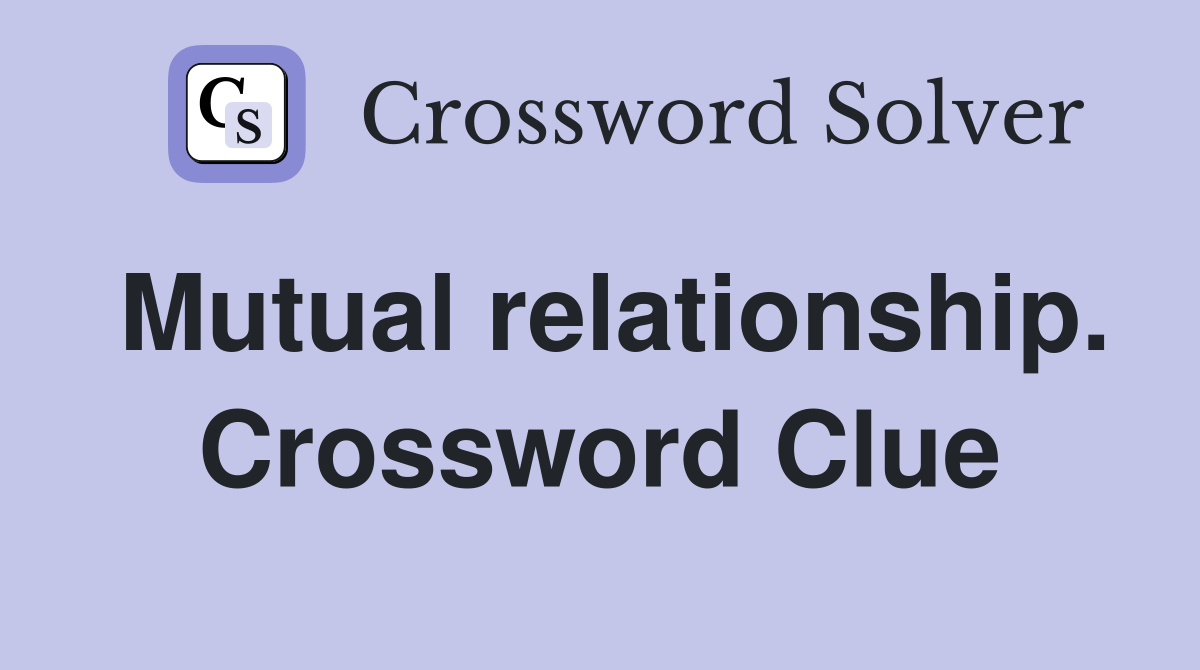 Mutual relationship. Crossword Clue