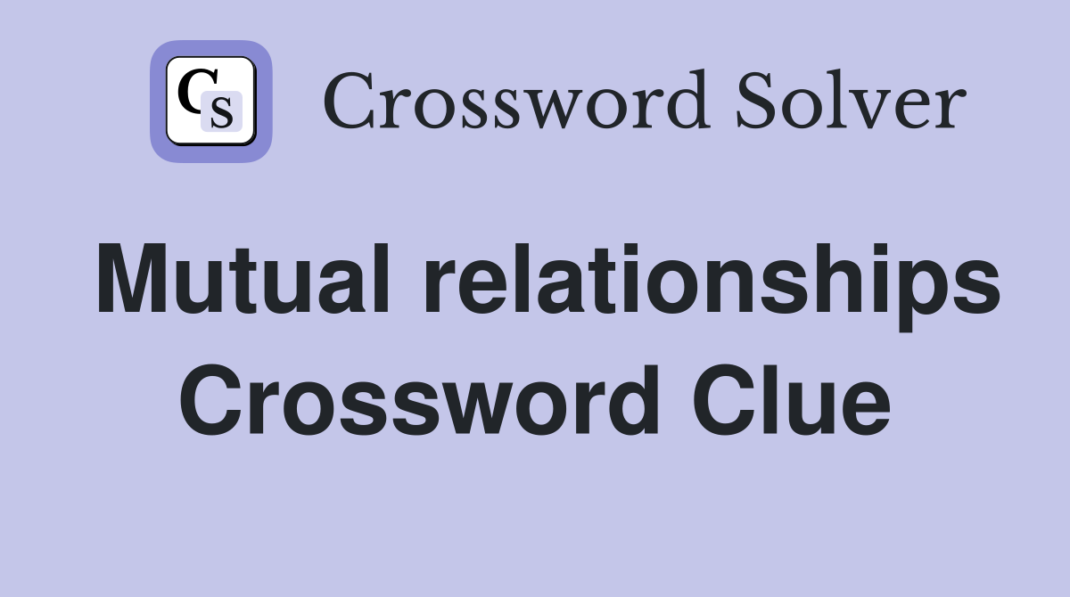 Mutual relationships Crossword Clue