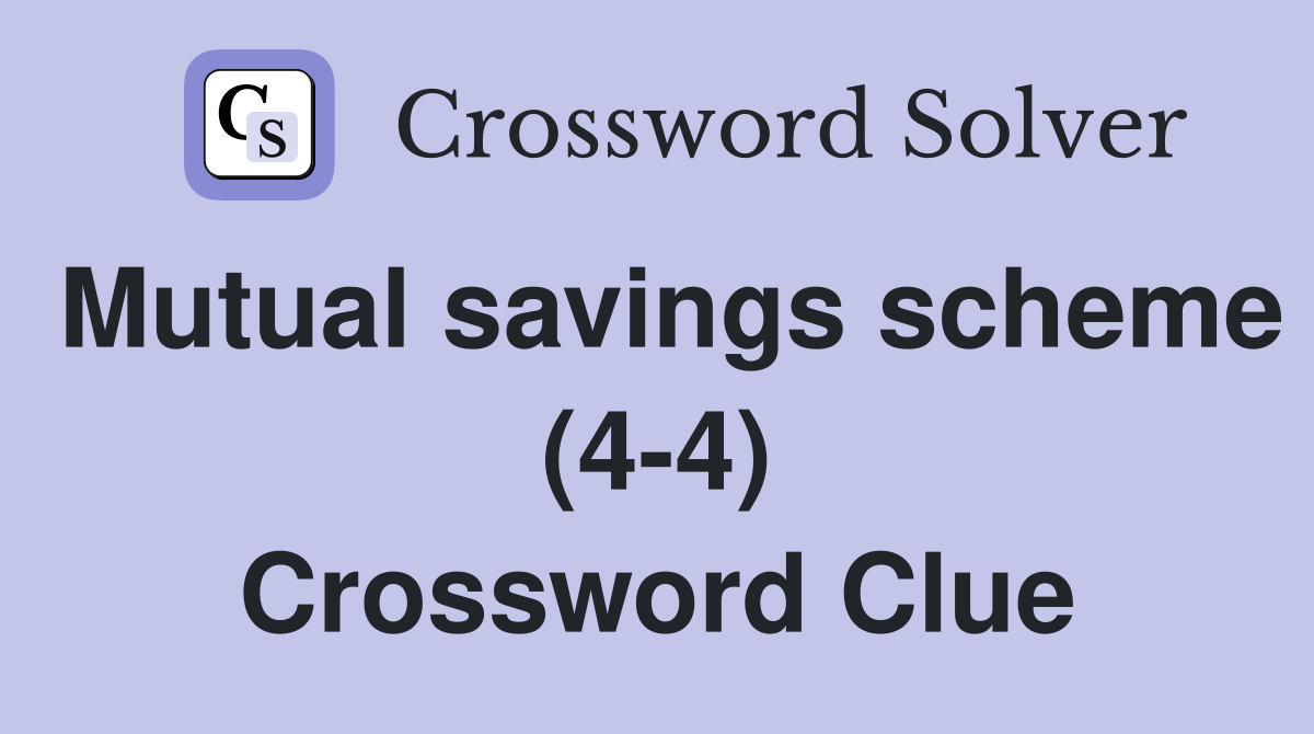 Mutual savings scheme (4-4) Crossword Clue