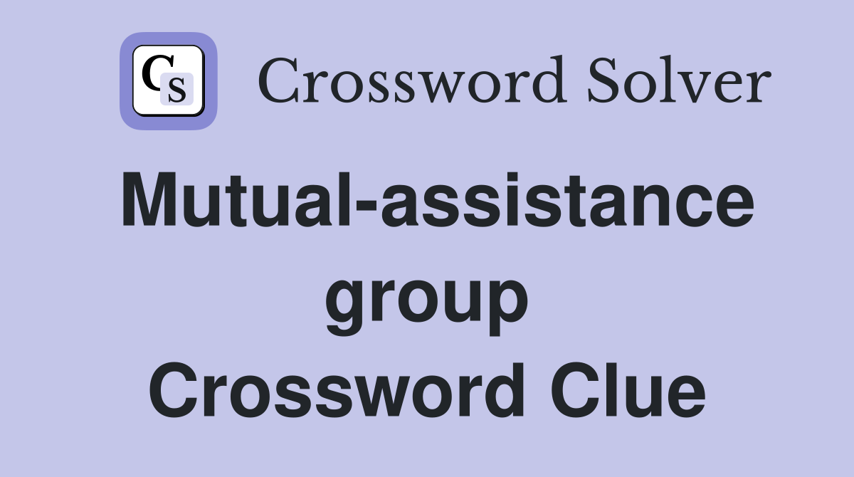 Mutual-assistance group Crossword Clue