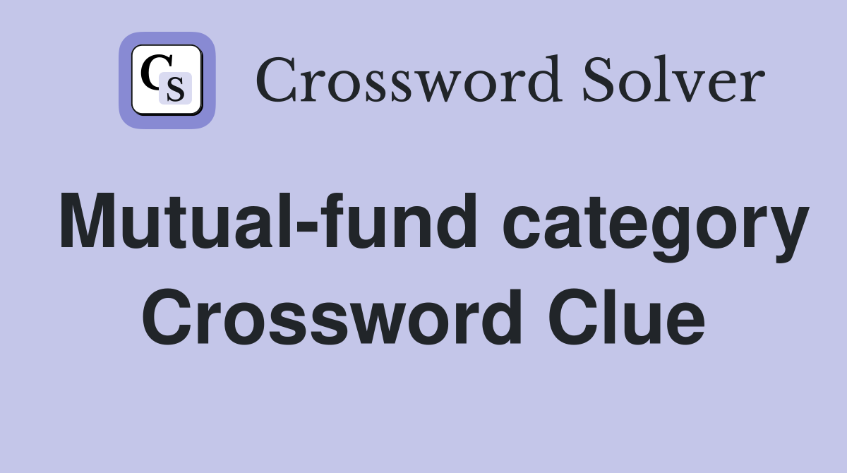 Mutual-fund category Crossword Clue