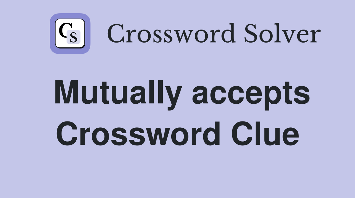 Mutually accepts Crossword Clue