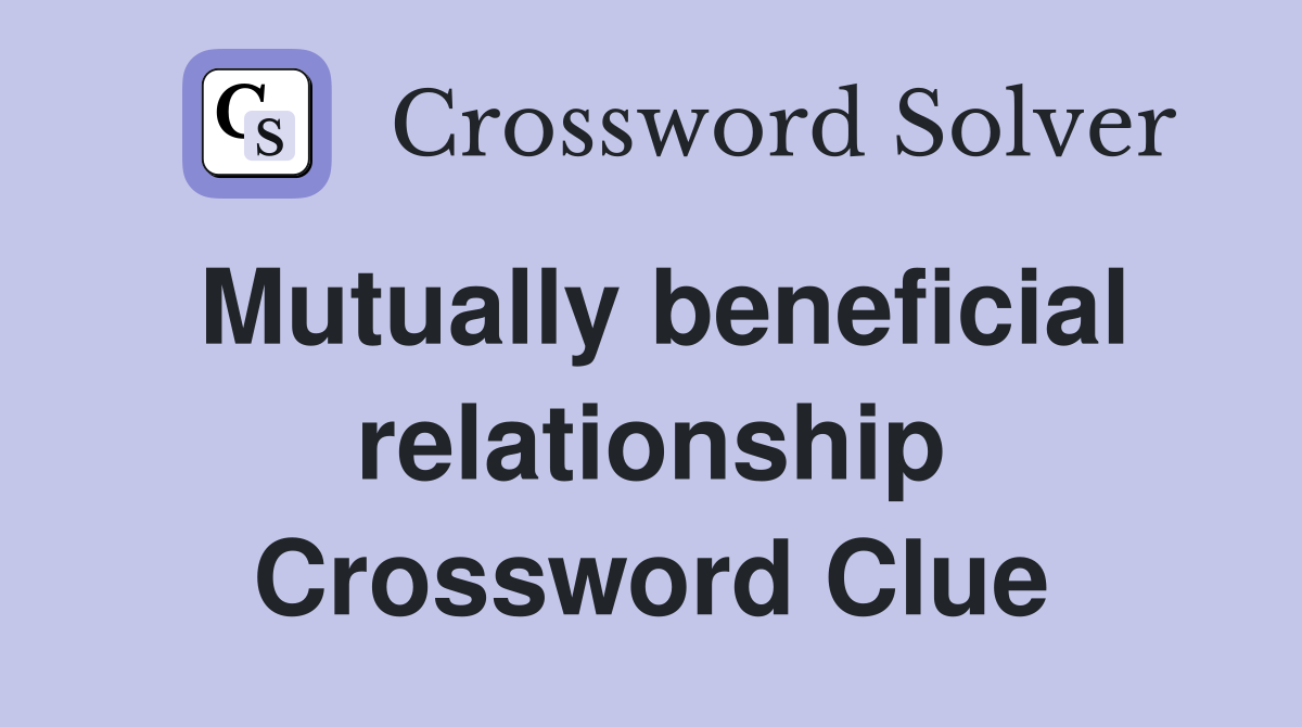 Mutually beneficial relationship Crossword Clue