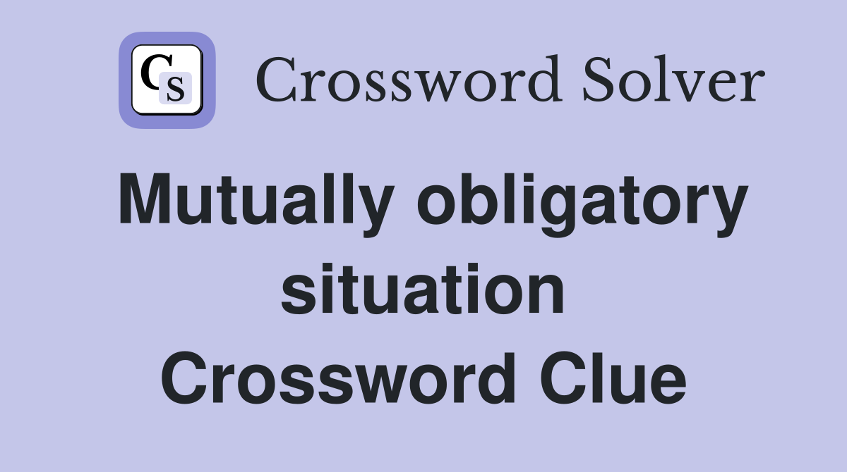 Mutually obligatory situation Crossword Clue