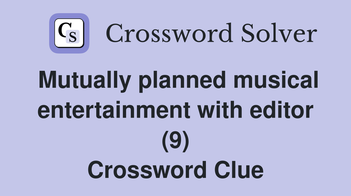 Mutually planned musical entertainment with editor (9) Crossword Clue
