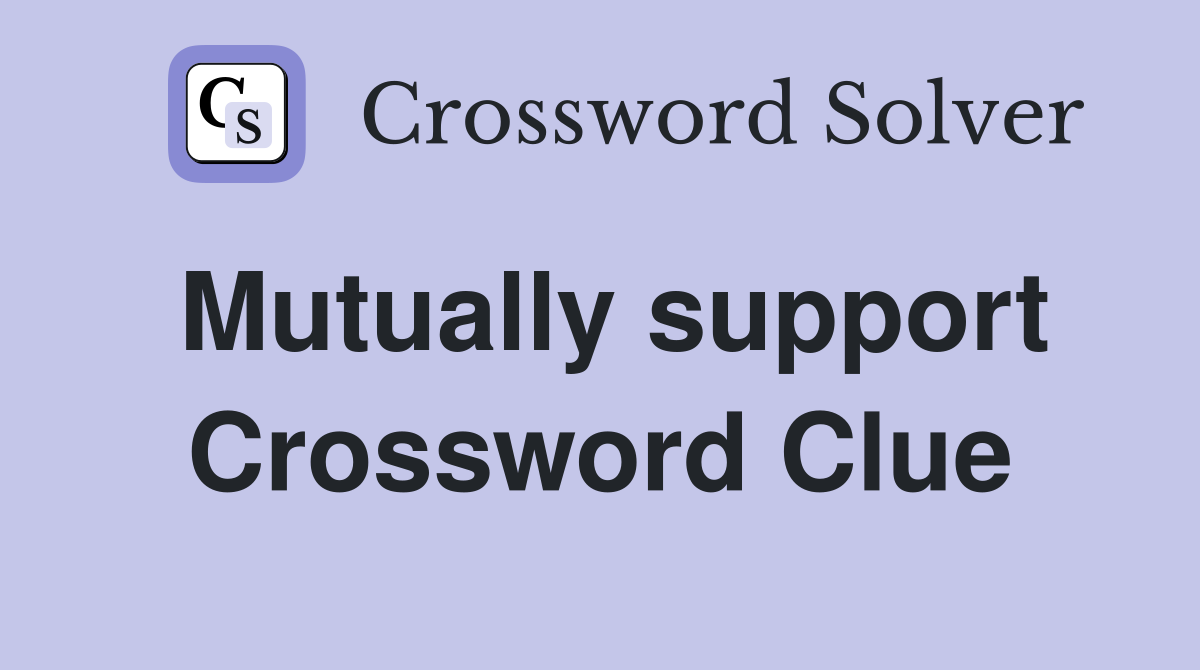 Mutually support Crossword Clue