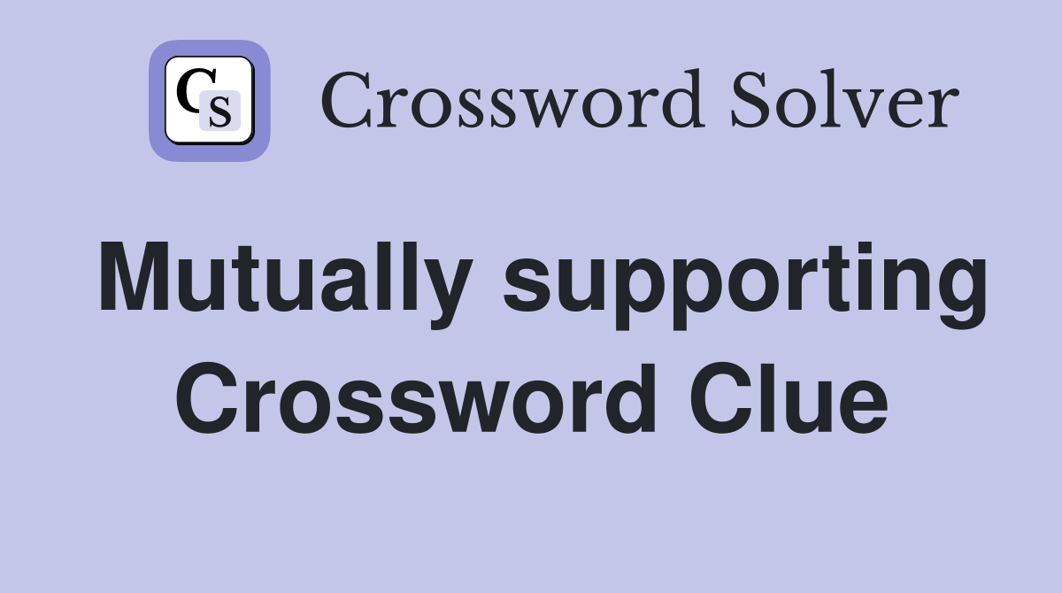 Mutually supporting Crossword Clue