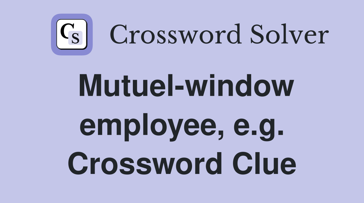 Mutuel-window employee, e.g. Crossword Clue