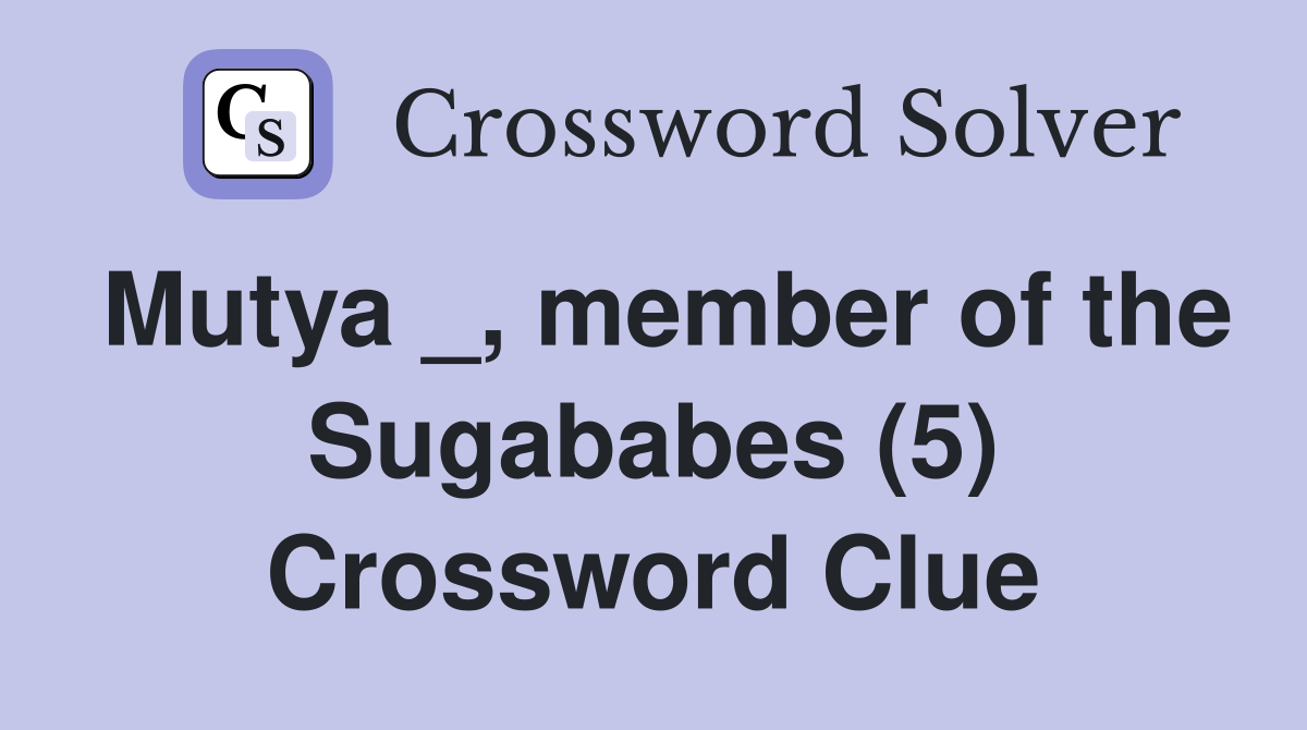 Mutya _, member of the Sugababes (5) Crossword Clue