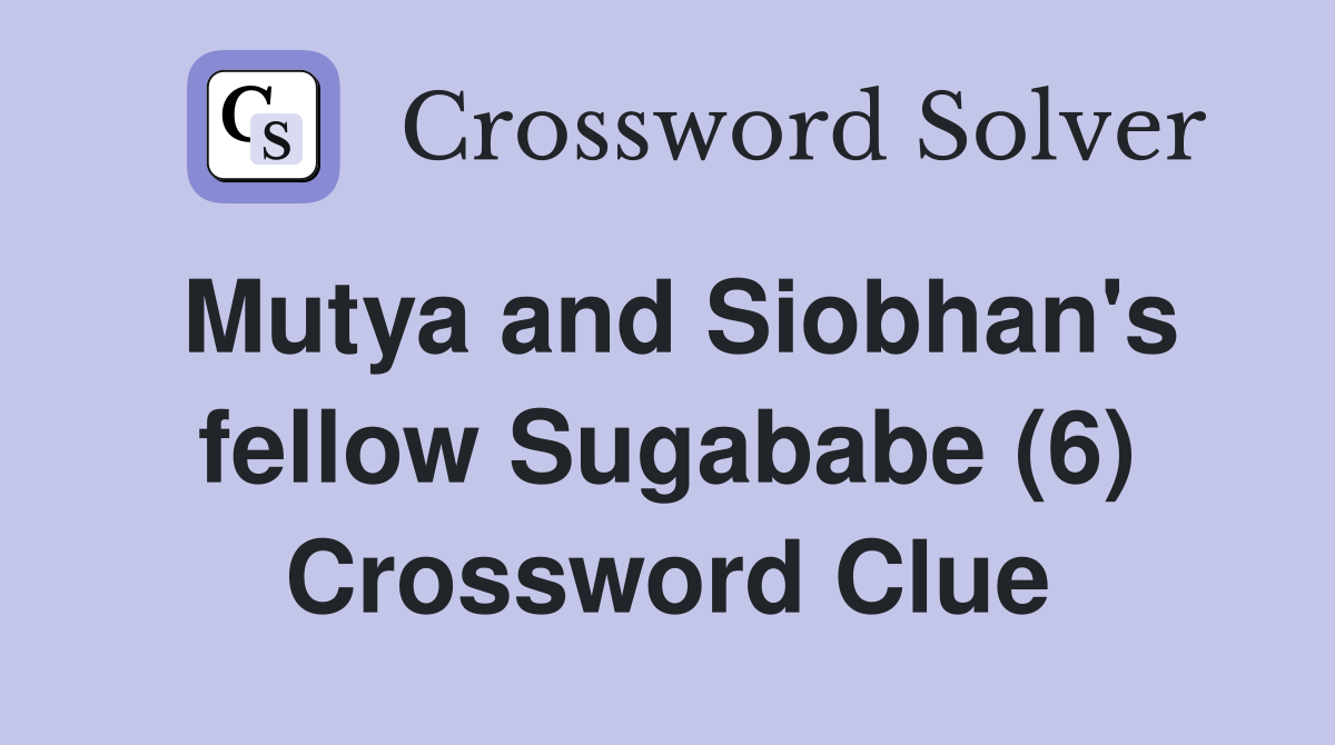 Mutya and Siobhan's fellow Sugababe (6) Crossword Clue
