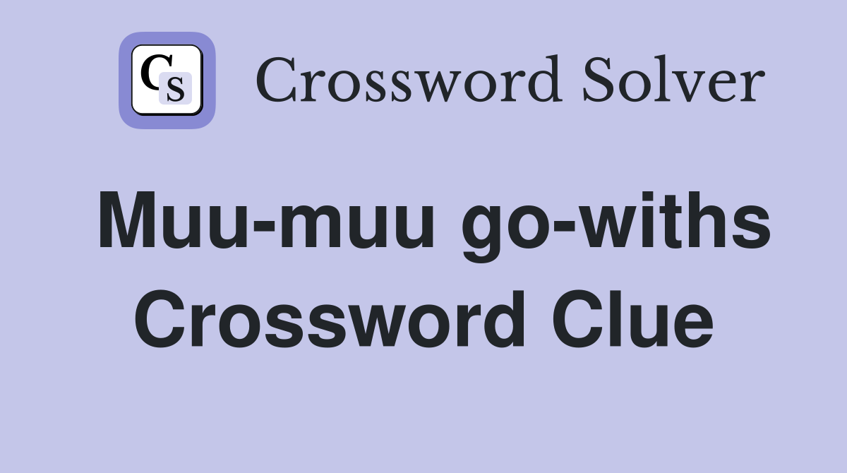 Muu-muu go-withs Crossword Clue