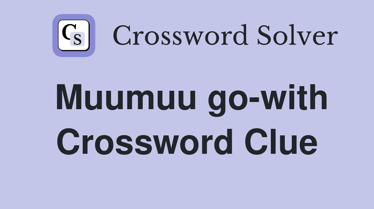 Muumuu go-with Crossword Clue