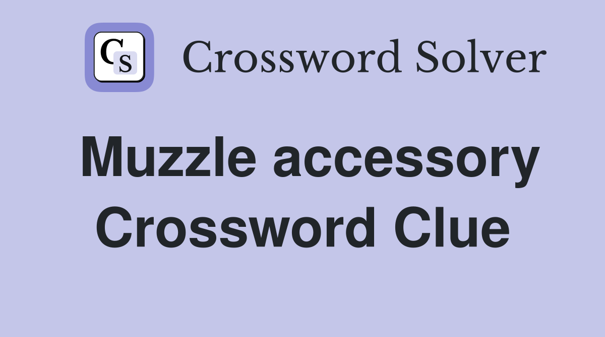 Muzzle accessory Crossword Clue