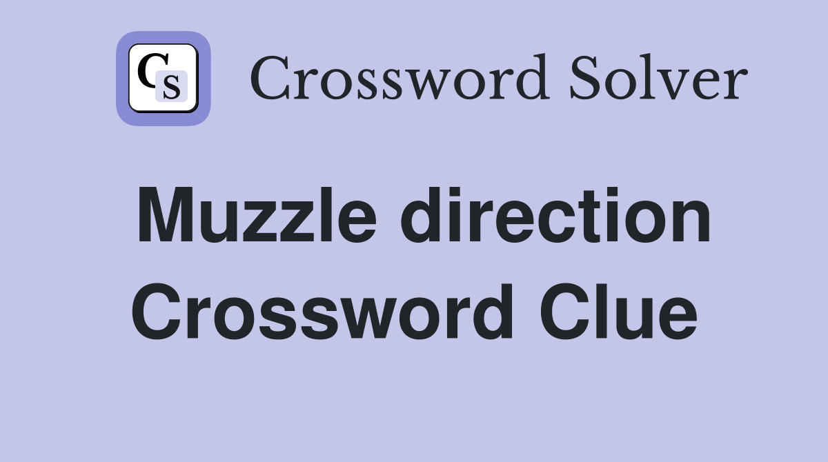 Muzzle direction Crossword Clue