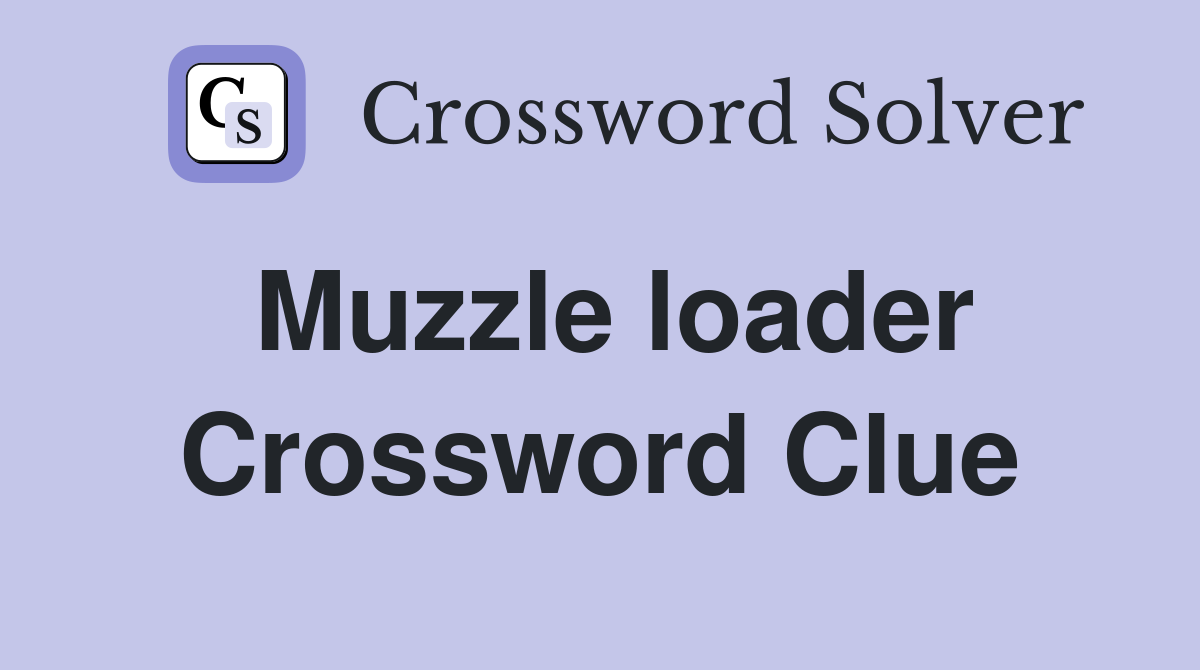 Muzzle loader Crossword Clue