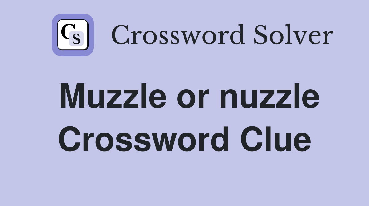 Muzzle or nuzzle Crossword Clue