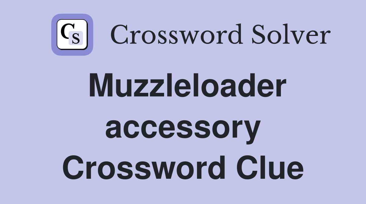 Muzzleloader accessory Crossword Clue