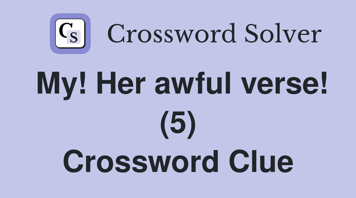 My! Her awful verse! (5) Crossword Clue
