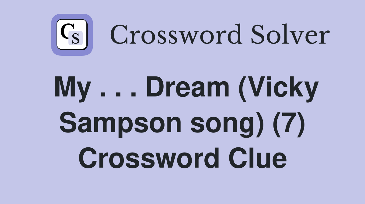 My . . . Dream (Vicky Sampson song) (7) Crossword Clue