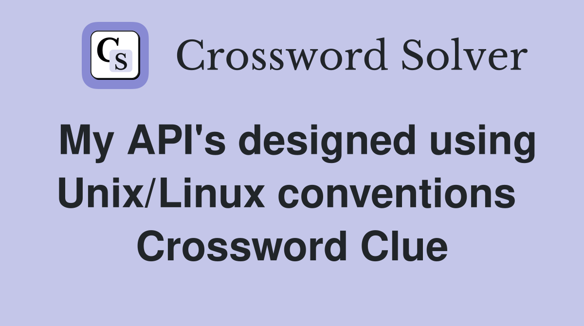 My API's designed using Unix/Linux conventions  Crossword Clue