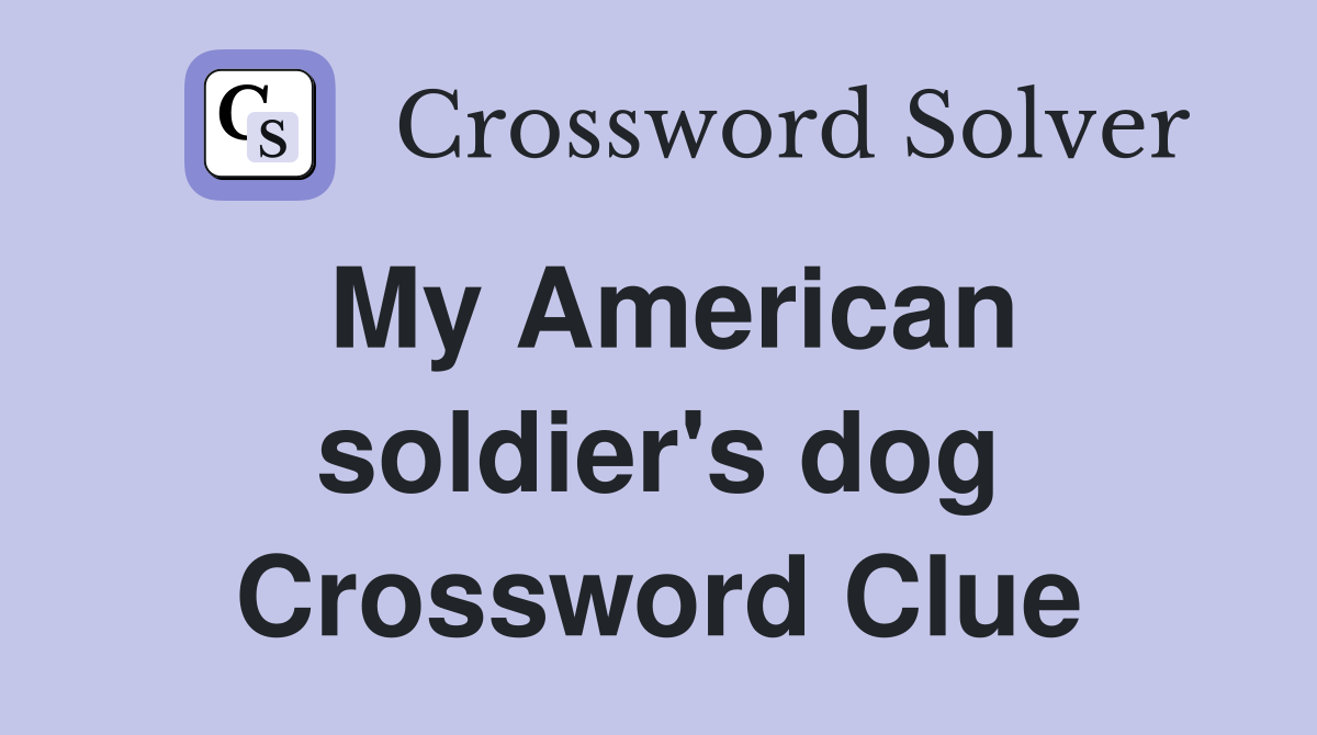 My American soldier's dog Crossword Clue
