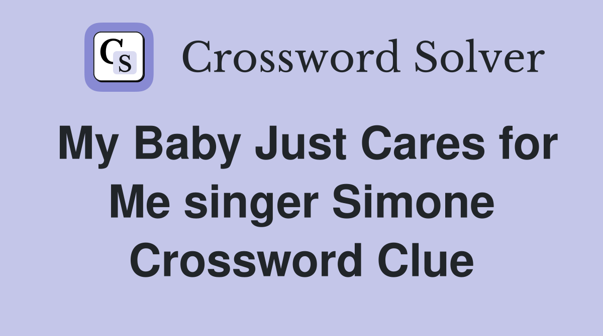 My Baby Just Cares for Me singer Simone Crossword Clue