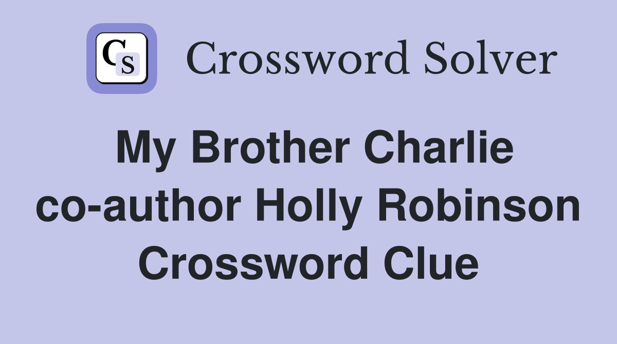 My Brother Charlie co-author Holly Robinson Crossword Clue