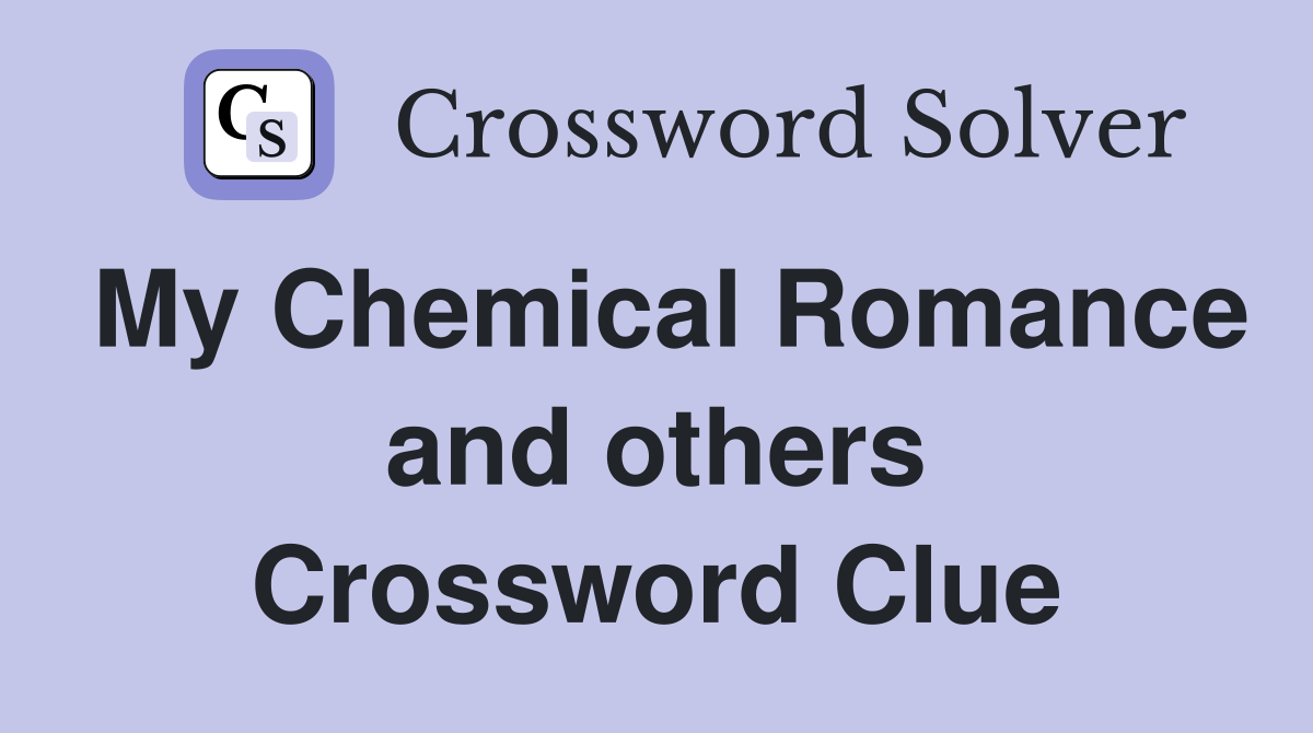 My Chemical Romance and others Crossword Clue