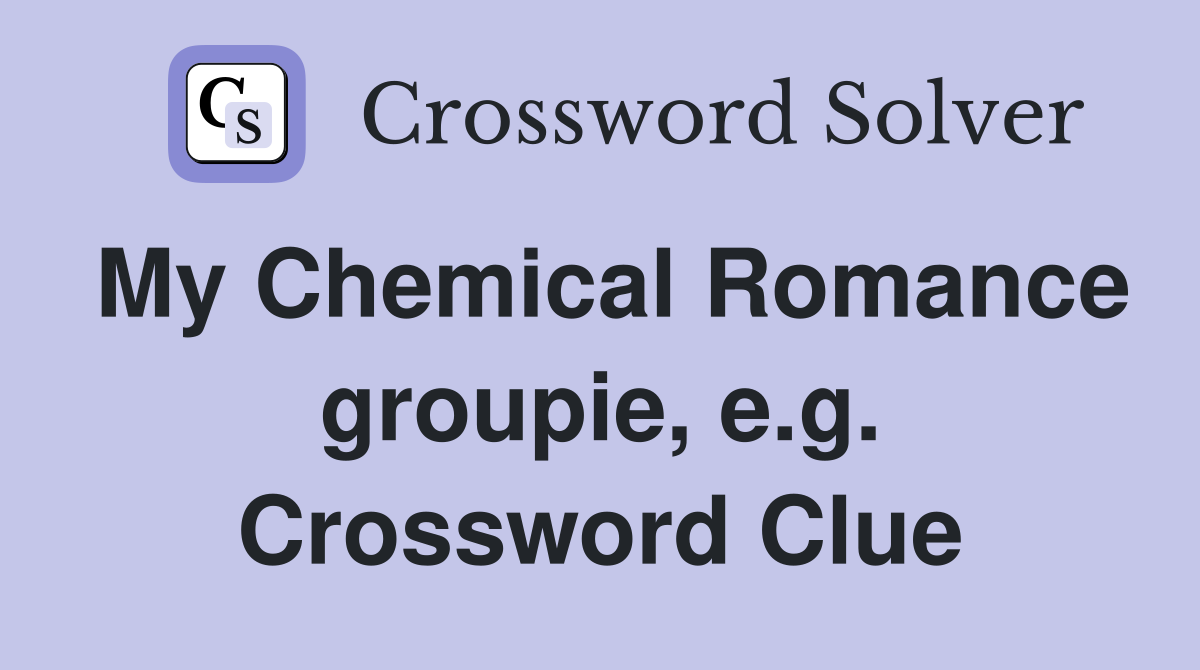 My Chemical Romance groupie, e.g. Crossword Clue