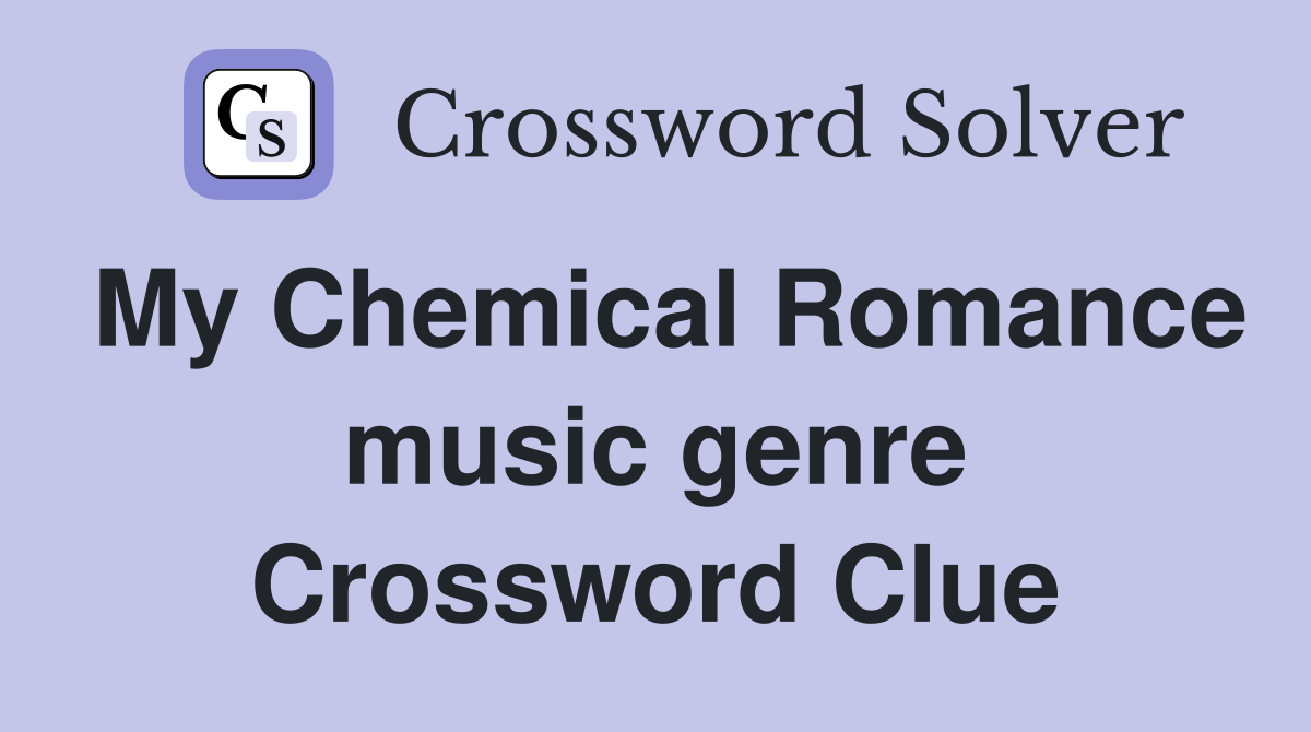 My Chemical Romance music genre Crossword Clue