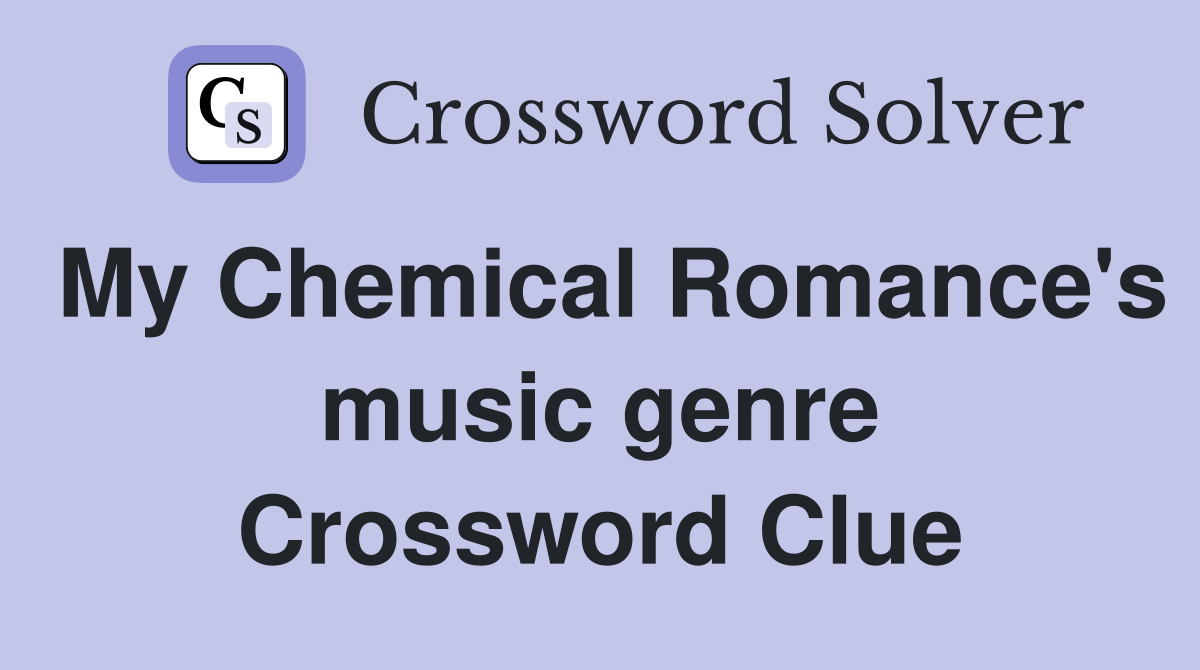 My Chemical Romance's music genre Crossword Clue
