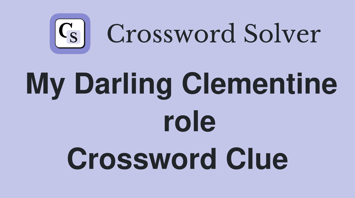 My Darling Clementine    role Crossword Clue