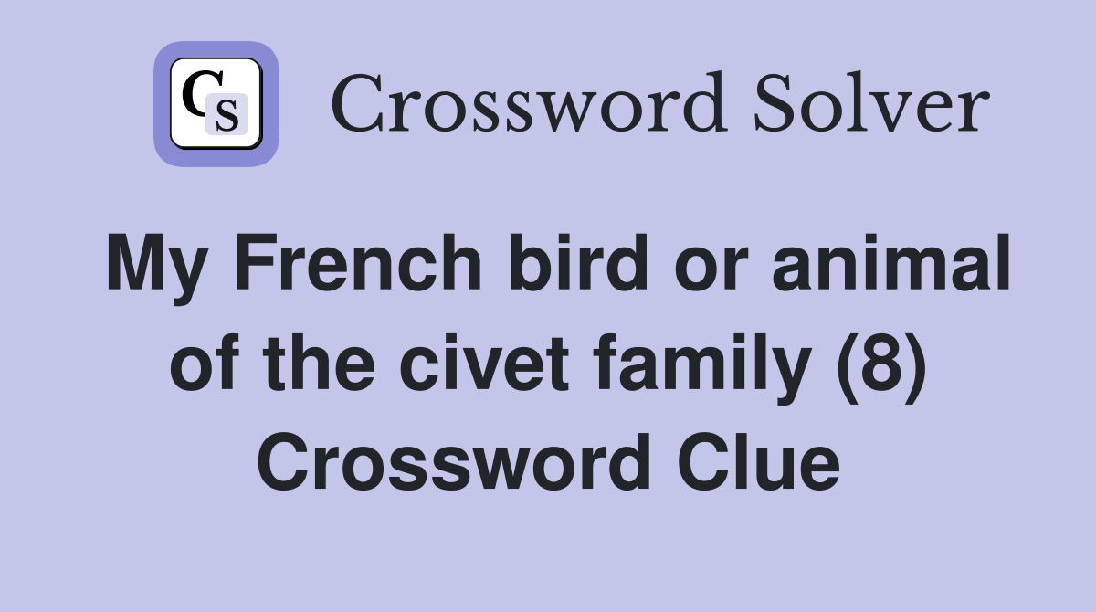 My French bird or animal of the civet family (8) Crossword Clue