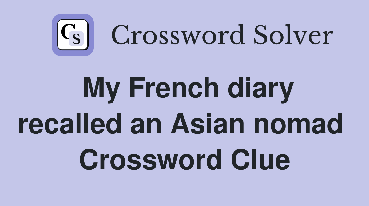 My French diary recalled an Asian nomad  Crossword Clue