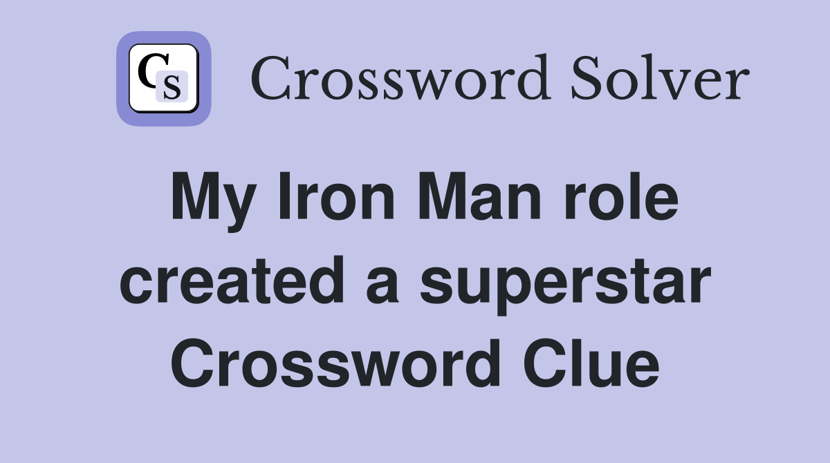 My Iron Man role created a superstar Crossword Clue