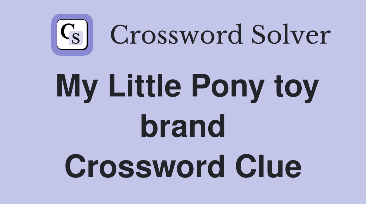 My Little Pony toy brand Crossword Clue