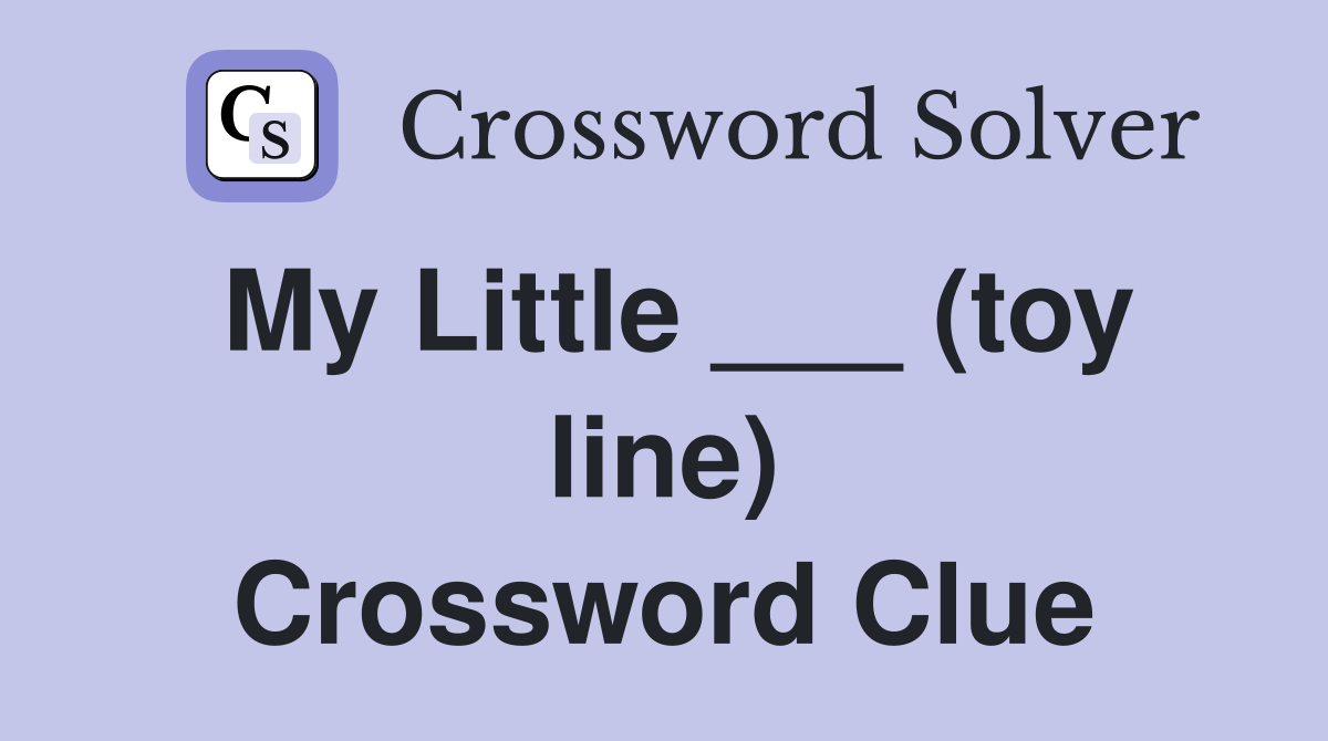 My Little ___ (toy line) Crossword Clue