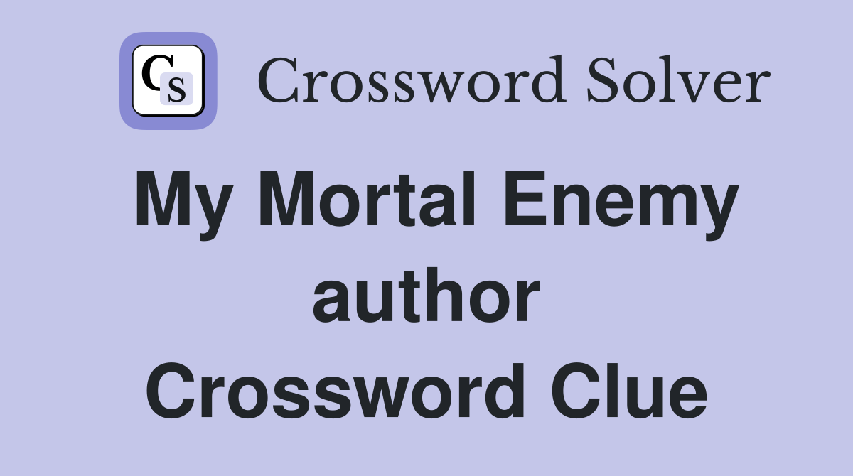My Mortal Enemy author Crossword Clue